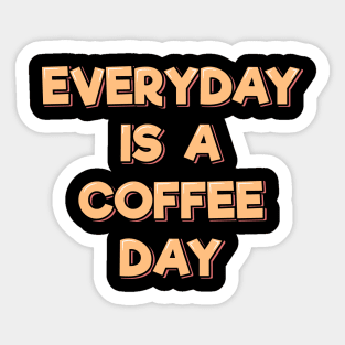 Everyday is a Coffee Day Sticker